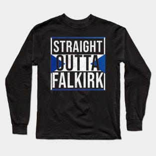 Straight Outta Falkirk - Gift for Scot, Scotsmen, Scotswomen, From Falkirk in Scotland Scottish Long Sleeve T-Shirt